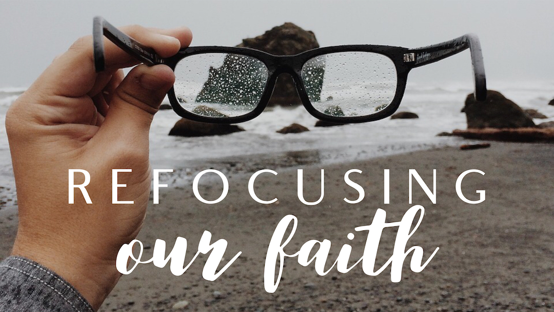 Focus Series: Refocusing Our Faith